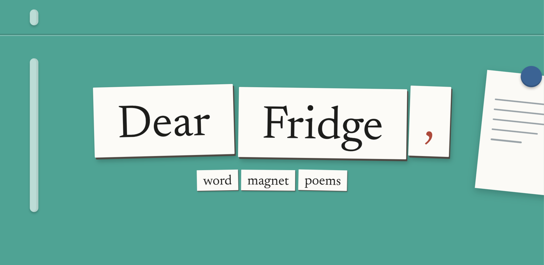 Dear Fridge, key art: the words Dear and Fridge on two big white magnets and a red comma on a third, with three smaller magnets reading 'word magnet poems' underneath, on a teal fridge door with the handle on the left and a note held up by a blue magnet on the right