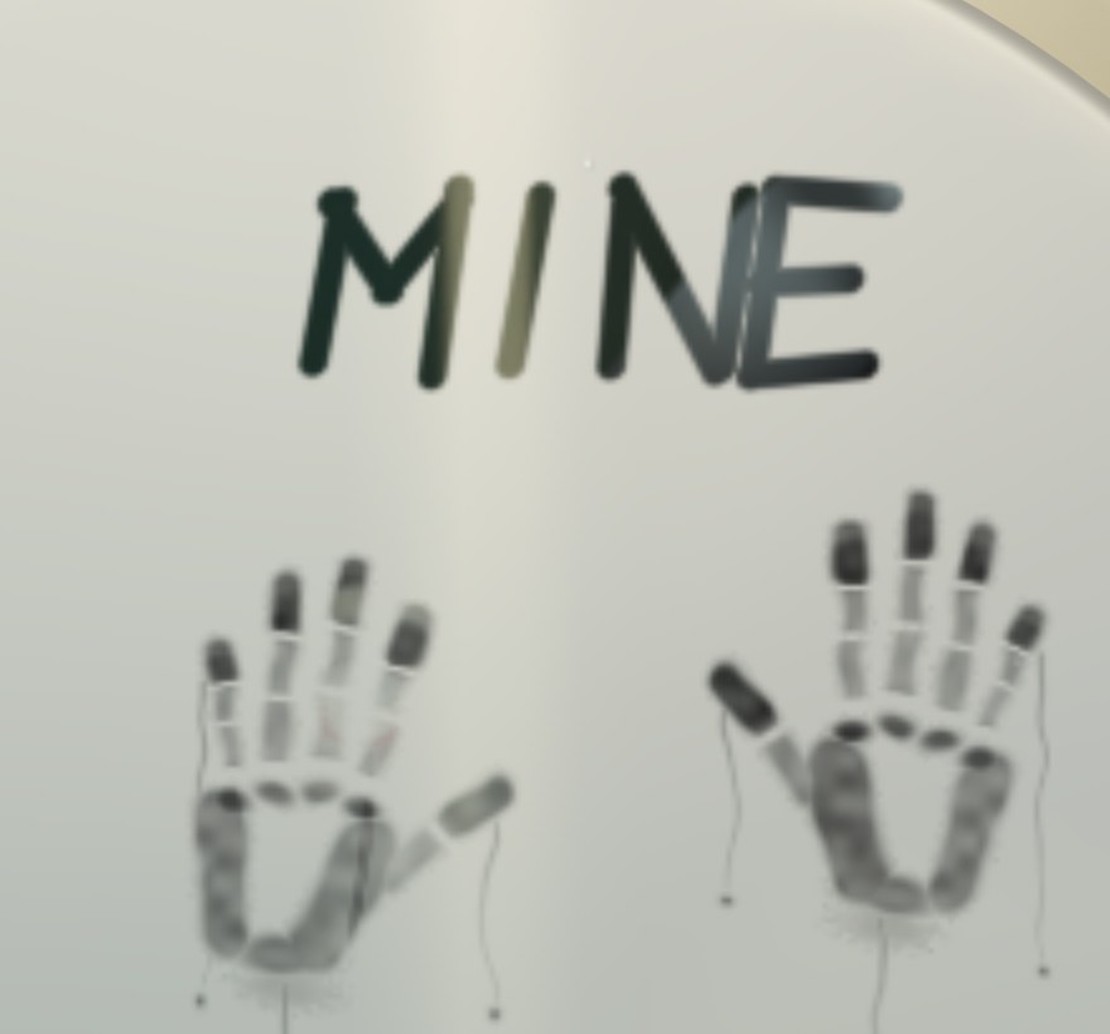 The word MINE written in shaky capitals in the fog above two handprints, water running down from each